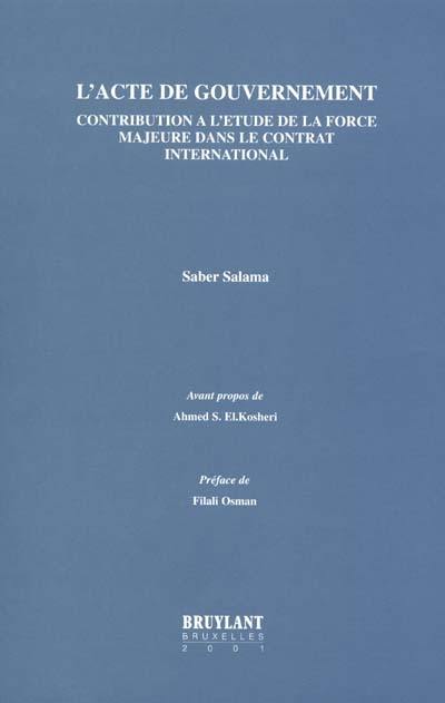 L'acte de gouvernement : contribution à l'étude de la force majeure dans le contrat international