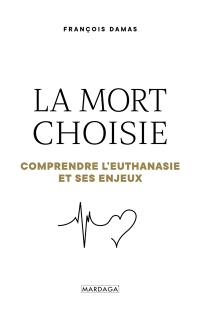 La mort choisie : comprendre l'euthanasie & ses enjeux