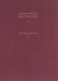 Oeuvres complètes de Montesquieu. Vol. 19. Correspondance. Vol. 2. 1731-juin 1747 : lettres 365-651