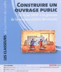 Construire un ouvrage public : de la loi MOP à la gestion de la responsabilité décennale