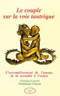 Le couple sur la voie tantrique : l'accomplissement de l'amour, de la sexualité à l'extase