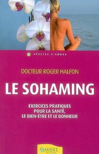 Le sohaming ou Les exercices du bonheur : exercices pratiques pour la santé, le bien-être et le bonheur