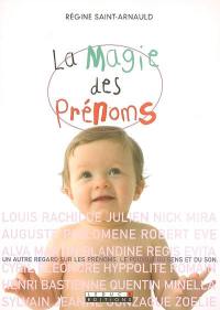 La magie des prénoms : un autre regard sur les prénoms, le pouvoir des sens et du son : le pouvoir du sens et du son