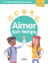 Aimer son temps, niveau 6e : livret jeune