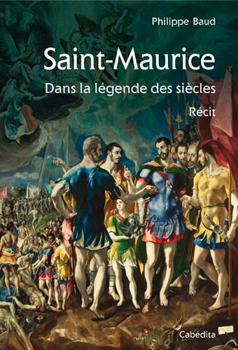 Saint-Maurice : dans la légende des siècles