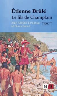 Étienne Brûlé. Vol. 1. Le fils de Champlain