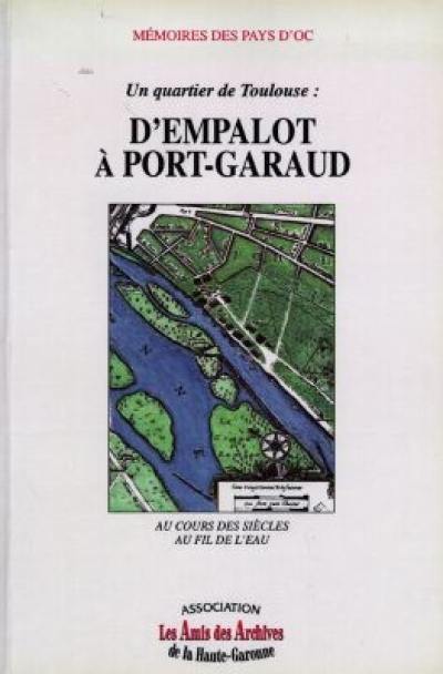 Un quartier de Toulouse, d'Empalot à Port-Garaud : au cours des siècles, au fil de l'eau