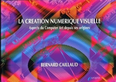 La création numérique visuelle : aspects du Computer Art depuis ses origines