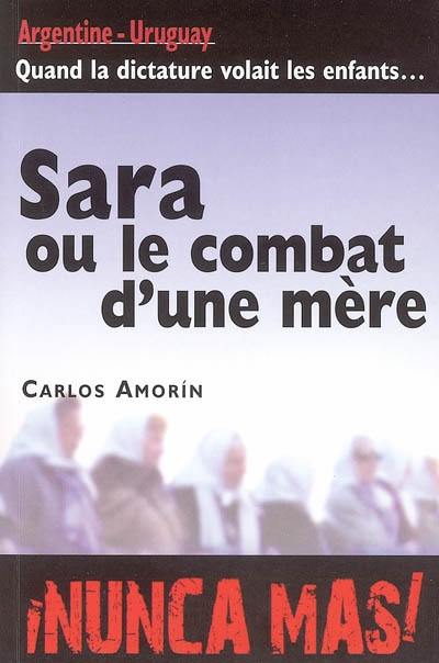 Sara ou le combat d'une mère : Argentine-Uruguay, quand la dictature volait les enfants...