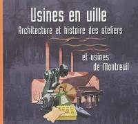 Usines en ville : architecture et histoire des ateliers et usines de Montreuil