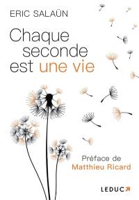 Chaque seconde est une vie : cultivez la pleine conscience à travers bienveillance et méditation