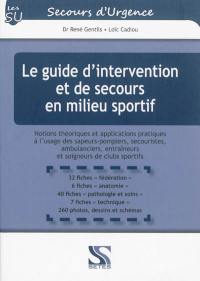 Le guide d'intervention et de secours en milieu sportif : notions théoriques et applications pratiques à l'usage des sapeurs-pompiers, secouristes, ambulanciers, entraîneurs et soigneurs de clubs sportifs