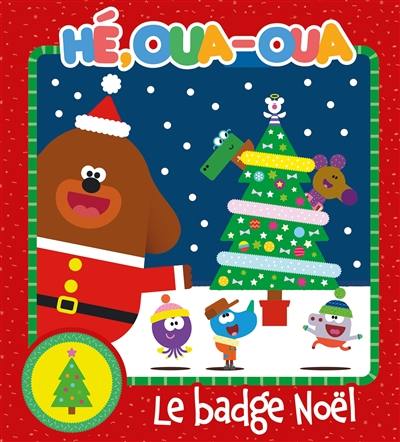 Hé, Oua-Oua. Le badge Noël