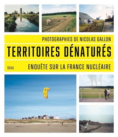 Territoires dénaturés : enquête sur la France nucléaire