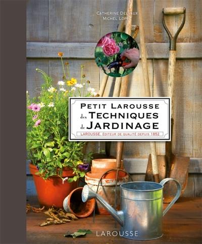 Petit Larousse des techniques de jardinage