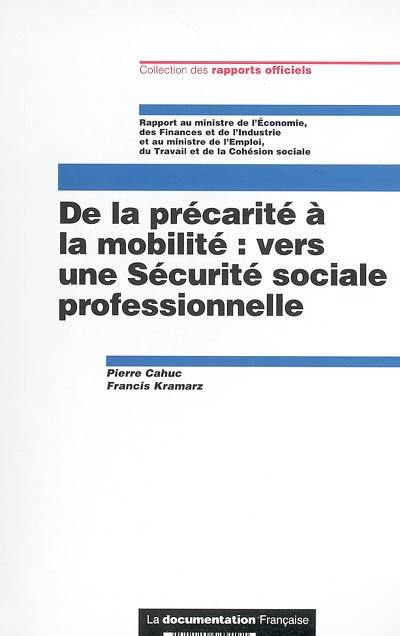 De la précarité à la mobilité, vers une sécurité sociale professionnelle : rapport au Ministre de l'économie, des finances et de l'industrie et au Ministre de l'emploi, du travail et de la cohésion sociale