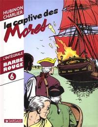 Barbe-Rouge : l'intégrale. Vol. 6. La captive des Mores