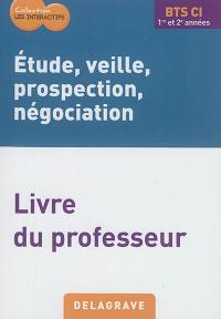 Etude, veille, prospection, négociation, BTS CI 1re et 2e années : livre du professeur