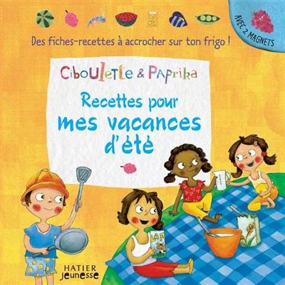 Recettes pour mes vacances d'été : des fiches-recettes à accrocher sur ton frigo !