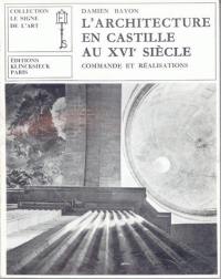 L'Architecture en Castille au 16e siècle, commandes et réalisations