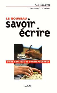 Le nouveau savoir-écrire : guide pratiqe de correspondance