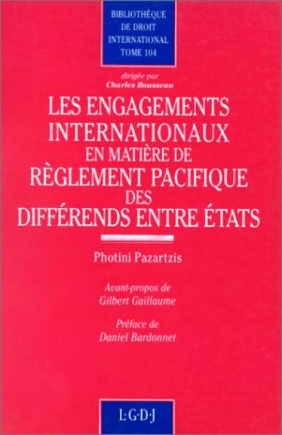 Les Engagements internationaux en matière de règlement pacifique des différends entre Etats