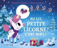 Au lit, petite licorne ! : c'est Noël !