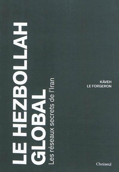 Le Hezbollah global : les réseaux secrets de l'Iran