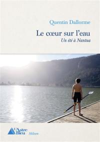 Le coeur sur l'eau : un été à Nantua