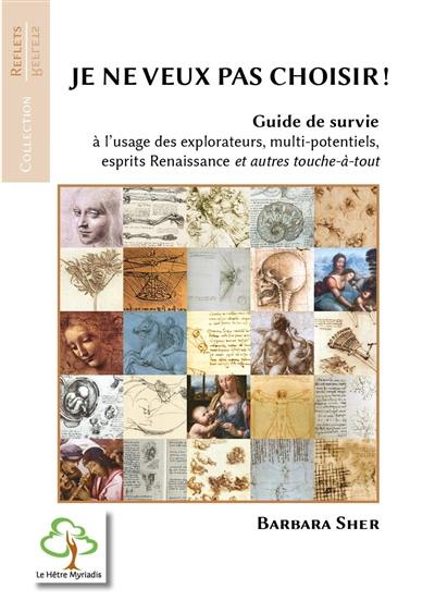 Je ne veux pas choisir ! : guide de survie à l'usage des explorateurs, multi-potentiels, esprits Renaissance et autres touche-à-tout