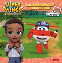 Super Wings : mission teams. A la recherche du poulain : en Patagonie !