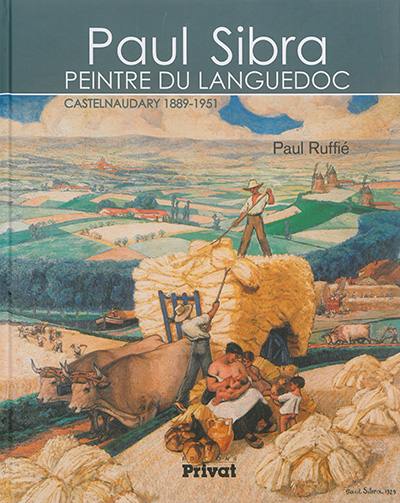 Paul Sibra, peintre du Languedoc : Castelnaudary 1889-1951