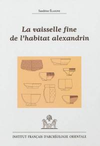 La vaisselle fine de l'habitat alexandrin : contribution à la connaissance de la mobilité des techniques et des produits céramiques en Méditerranée du IIe siècle av. J.-C. à l'époque claudienne