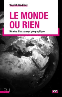 Le monde ou rien : histoire d'un concept géographique