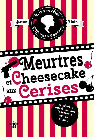 Les enquêtes d'Hannah Swensen. Vol. 7. Meurtres et cheesecake aux cerises