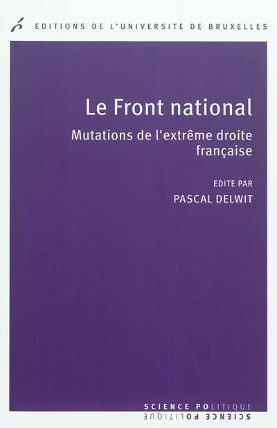 Le Front national : mutations de l'extrême droite française