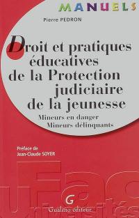 Droit et pratiques éducatives de la Protection judiciaire de la jeunesse : mineurs en danger, mineurs délinquants