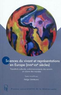 Sciences du vivant et représentations en Europe (XVIIIe-XXe siècles) : transferts culturels, ordonnancements des savoirs et visions des mondes