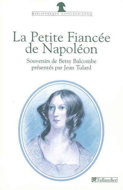 La petite fiancée de Napoléon : souvenirs de Betsy Balcombe à Sainte-Hélène (1815-1818)