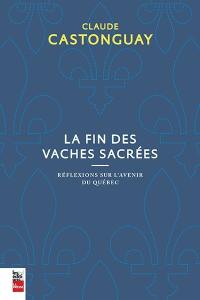 La fin des vaches sacrées : réflexions sur l'avenir du Québec