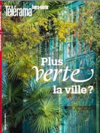 Télérama, hors série, n° 229. Plus verte la ville ?