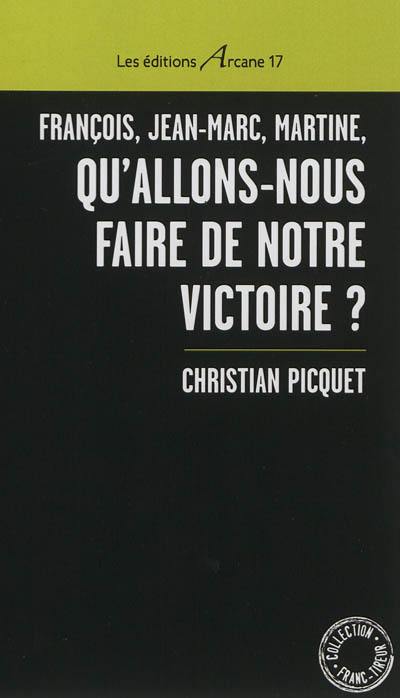 François, Jean-Marc, Martine, qu'allons-nous faire de notre victoire ?