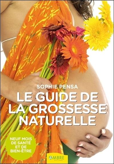 Le guide de la grossesse naturelle : neuf mois de santé et de bien-être