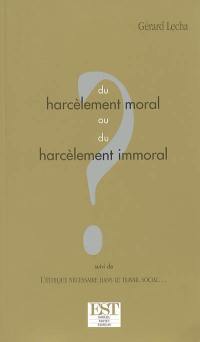 Du harcèlement moral ou du harcèlement immoral ?. L'éthique nécessaire dans le travail social...