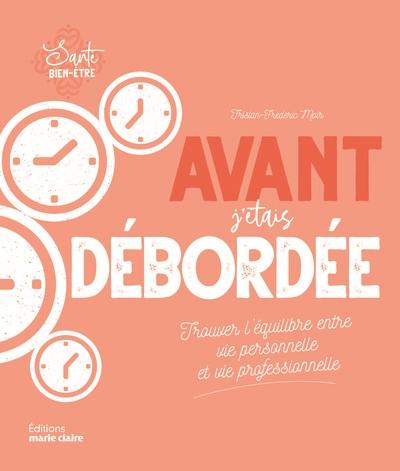 Avant, j'étais débordée : trouver l'équilibre entre vie personnelle et vie professionnelle