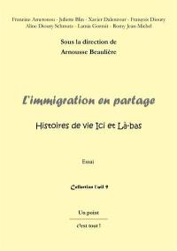 L'immigration en partage : histoires de vie ici et là-bas : essai