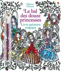 Le bal des douze princesses : livre peinture magique