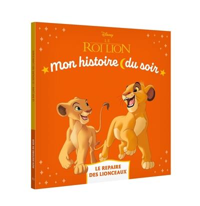 Le roi lion : le repaire des lionceaux