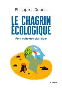 Le chagrin écologique : petit traité de solastalgie