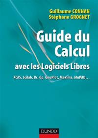 Guide du calcul avec les logiciels libres XCAS, Scilab, Bc, Gp, GnuPlot, Maxima, MuPAD